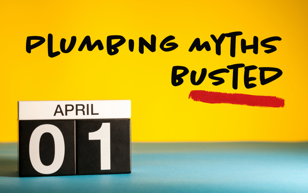 PLUMBING MYTHS BUSTED